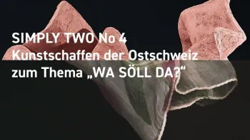 SIMPLY TWO No 4 - Kunstausstellung zum Thema "Wa söll da" SIMPLY TWO No 4 - Kunstausstellung zum Thema "Wa söll da"