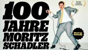 100 JAHRE MORITZ SCHÄDLER   Stand-Up Comedy