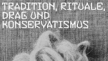 Tradition, Rituale, Drag und Konservatismus