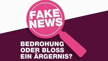Fake News – Bedrohung oder bloss ein Ärgernis?
